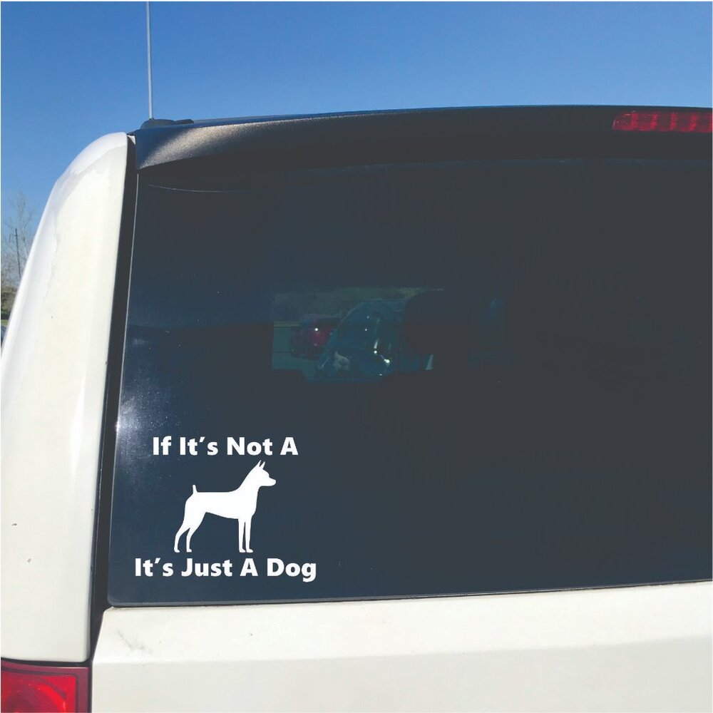 White If It's Not A Toy Fox Terrier It's Just A Dog Vinyl Window Decal for Cars